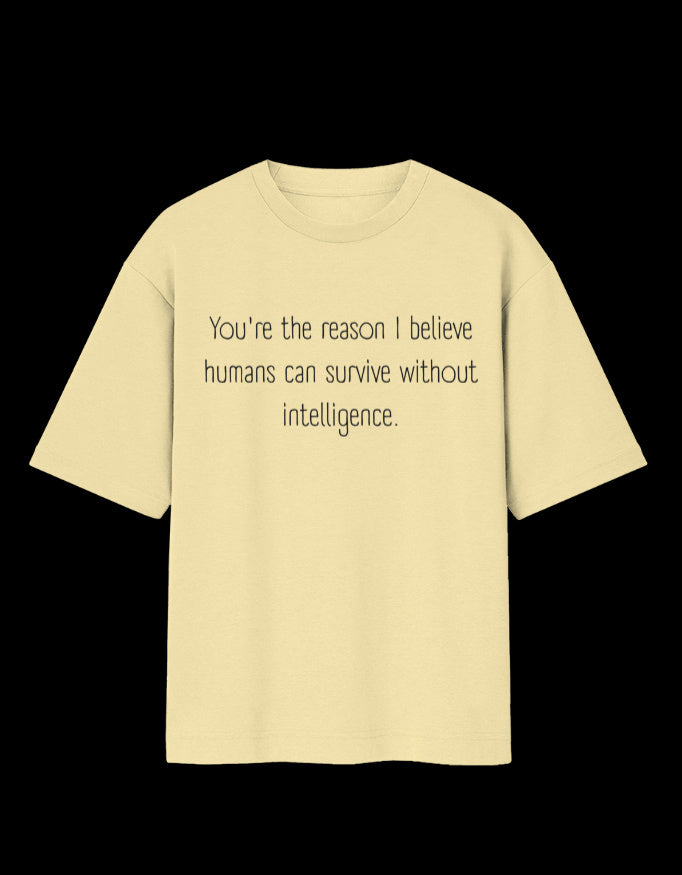 Humans Survive Without Intelligence Oversized T-Shirt
