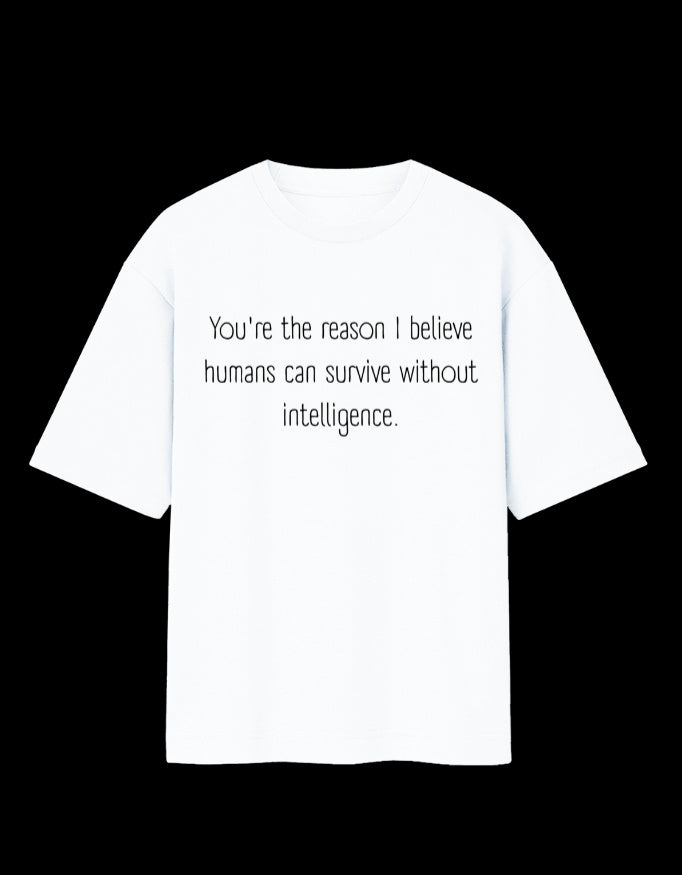Humans Survive Without Intelligence Oversized T-Shirt