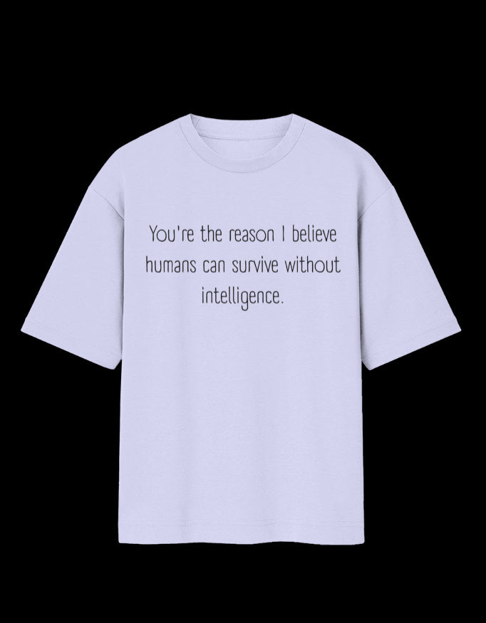 Humans Survive Without Intelligence Oversized T-Shirt
