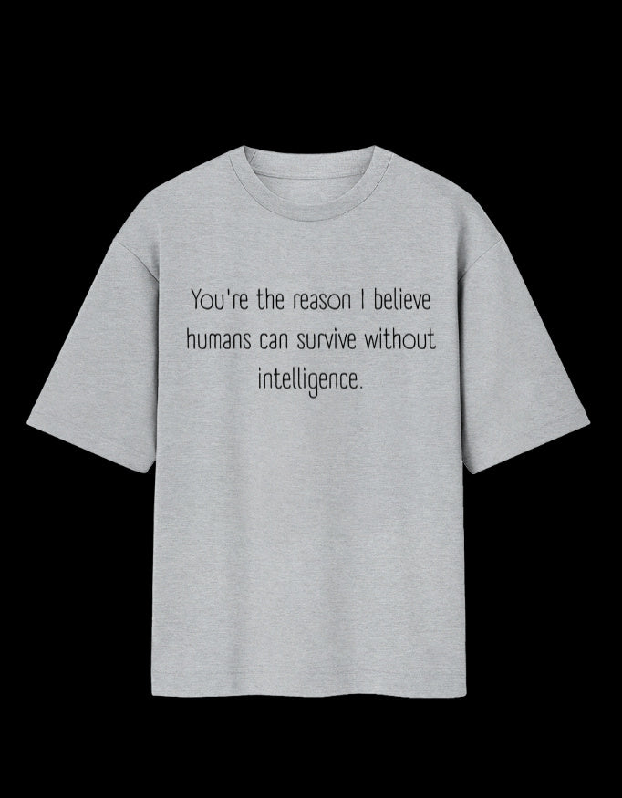 Humans Survive Without Intelligence Oversized T-Shirt